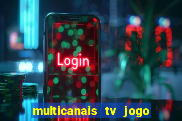 multicanais tv jogo ao vivo